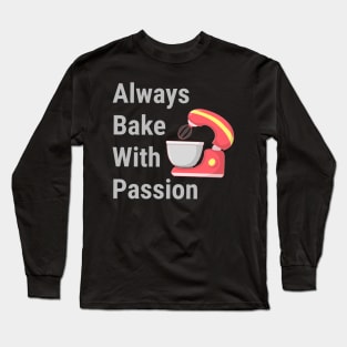 Cute Baking Design. Always Bake With Passion. Long Sleeve T-Shirt